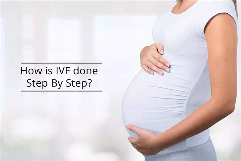 How is IVF done, step by step?